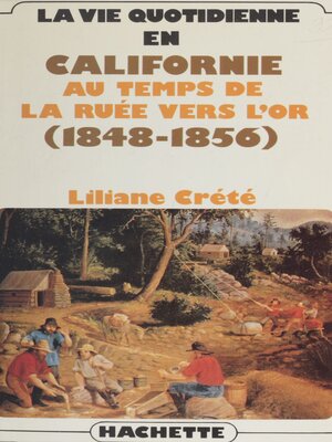cover image of La vie quotidienne en Californie au temps de la ruée vers l'or
